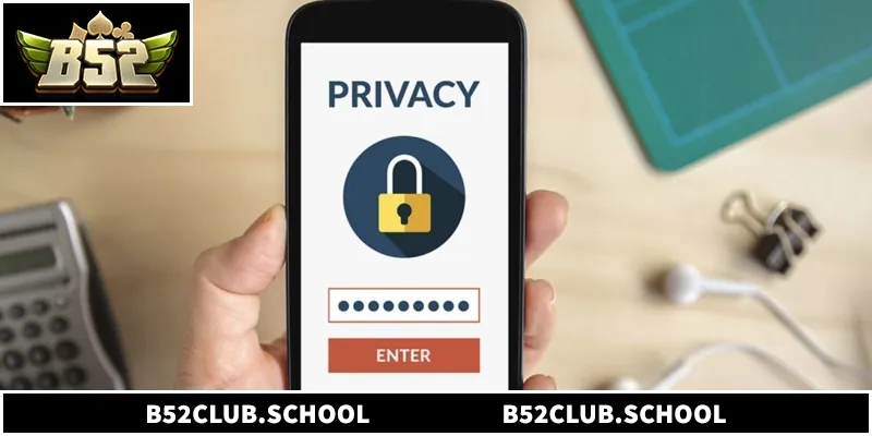 Chính sách quyền riêng tư B52club bảo mật dữ liệu người chơi tuyệt đối